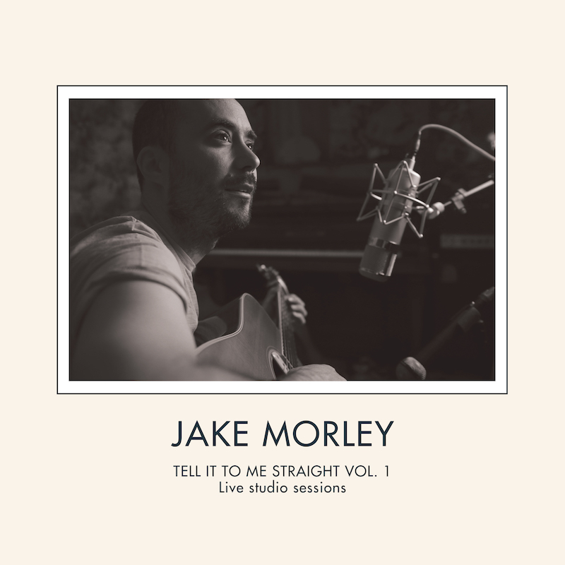Jake Morley | Tell It To Me Straight Vol 1